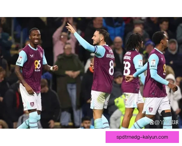 英超伯恩利进攻状态回暖，具备竞争力增强的趋势